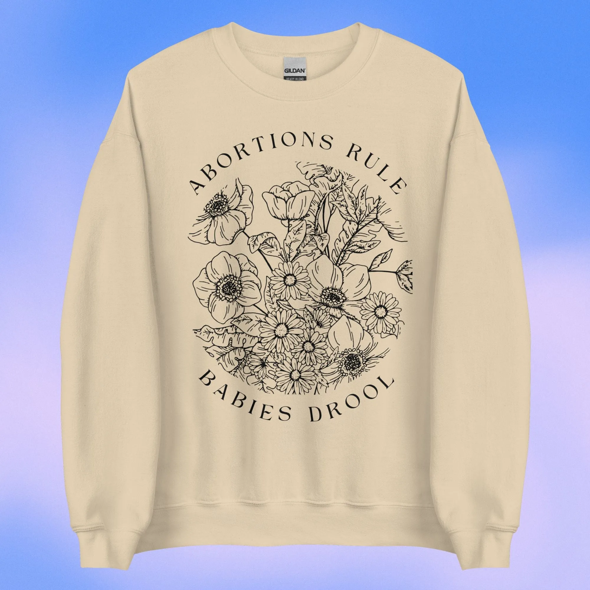 Abortions Rule Babies Drool LIGHT Crewneck Sweatshirt