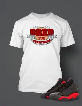 Bred For Greatness T Shirt to Match Retro Air Jordan 13 Bred Shoe