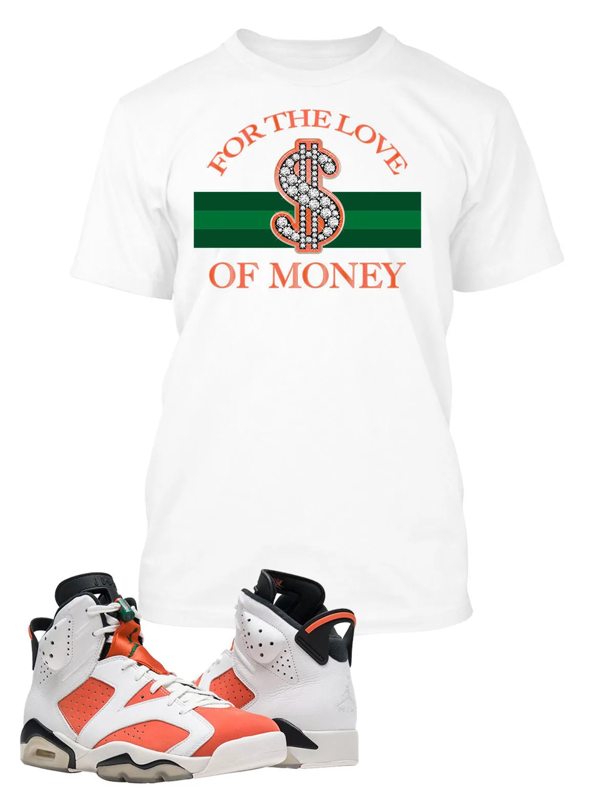 For The Love of Money T Shirt to Match Retro Air Jordan 6 Gatorade Shoe