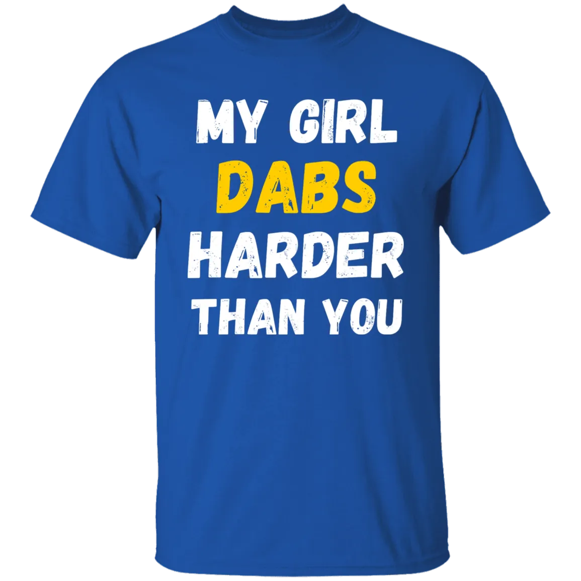 My Girl Dabs Harder T-Shirt