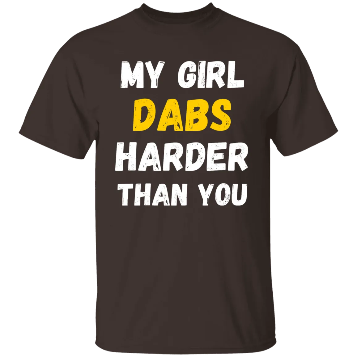 My Girl Dabs Harder T-Shirt