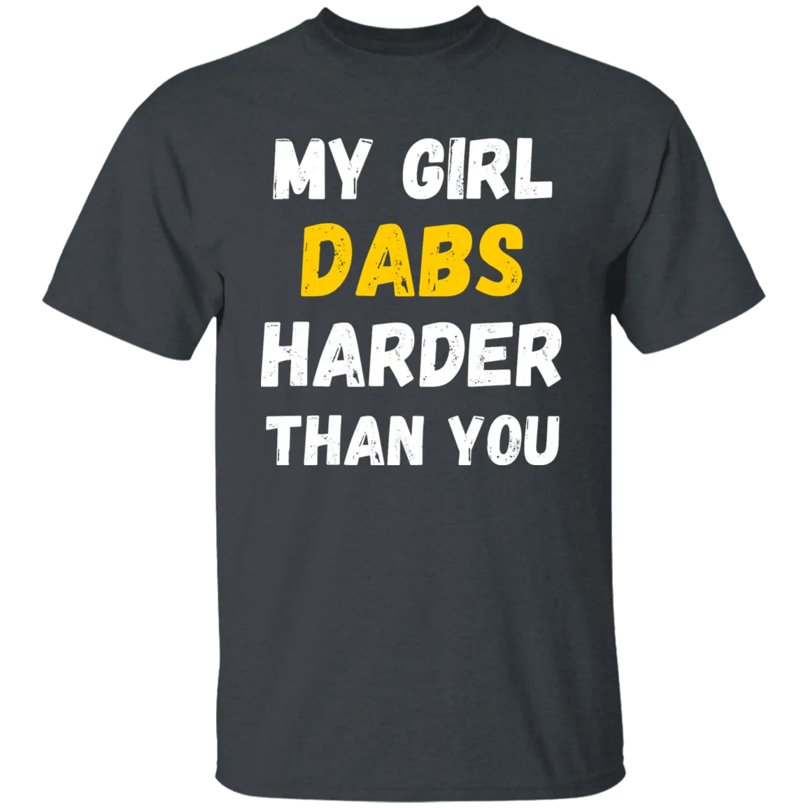 My Girl Dabs Harder T-Shirt