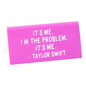 Taylor "It's me, I'm the problem..." Quote Desk Sign